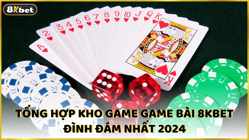 tong-hop-kho-game-game-bai-8kbet-dinh-dam-nhat-2024-15